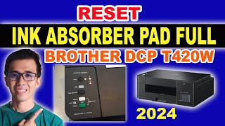 INK ABSORBER PAD FULL BROTHER DCP T420W  PAANO RESET  NEW UPDATE 2024  TAGALOG TIPS [upl. by Larimer268]