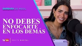 NO debes ENFOCARTE en los DEMÁS  Bárbara de Regil [upl. by Koblick]