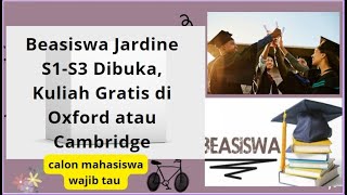 Beasiswa Jardine S1S3 Dibuka Kuliah Gratis di Oxford atau Cambridge dapat milyaran sampai lulus [upl. by Roberto701]