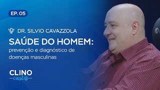 Cuidados importantes com a saúde do homem  Ep 07 ClinoCast – Dr Sílvio Cavazzola [upl. by Norahc]