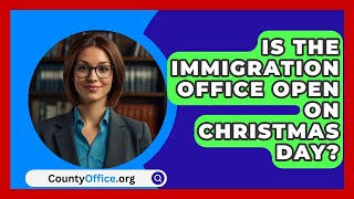 Is the Immigration Office Open on Christmas Day  CountyOfficeorg [upl. by Einehpets]