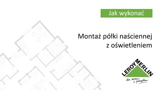 Jak zamontować półkę naścienną z oświetleniem Porady Leroy Merlin [upl. by Yi]