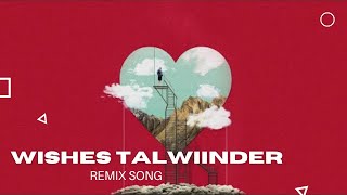 WISHES TALWIINDER new trending song  remix version  WATCH OUT VIBES [upl. by Gisella]