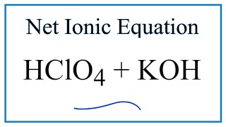 How to Write the Net Ionic Equation for HClO4  KOH  KClO4  H2O [upl. by Ferneau201]