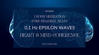 HEARTBRAIN COHERENCE MEDITATION  01 Hz EPSILON WAVES PURE BINAURAL BEATS  NO MUSIC brainwave [upl. by Leanna]