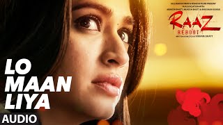 LO MAAN LIYA Full Audio Raaz Reboot  Arijit Singh  Emraan Hashmi Kriti Kharbanda Gaurav Arora [upl. by Nicks]