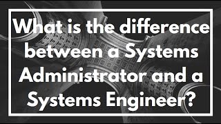 What is the difference between a Systems Administrator and a Systems Engineer VIDEO [upl. by Keary]