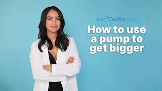 OurDoctor  How to Use a Pump to Get Bigger [upl. by Drofyar588]