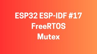 ESP32 ESPIDF 17 FreeRTOS  Mutex Kullanimi [upl. by Shana]