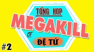 Những pha XỬ LÝ ẢO DIỆU MEGAKILL của ĐỆ TỨ 2 BEST OF ĐỆ TỨ [upl. by Alahs164]