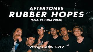 Aftertones  Rubber Hopes feat Paulina Putri Official Lyric Video [upl. by Ethbinium]