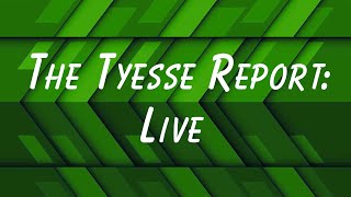 The Tyesse Report Live [upl. by Nogem453]