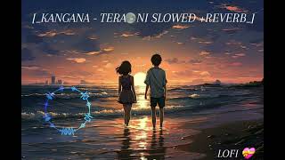 KANGANA  TERA  NI  SLOWED  REVERB newmusicvideo officialmusicvideo bolywoodlofi love [upl. by Anear]