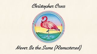 Christopher Cross  Never Be the Same Remastered Official Lyric Video [upl. by Stoneham264]