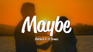 MaKenzie amp TA Thomas  Maybe Lyrics [upl. by Iphigeniah802]