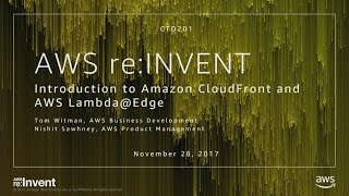 AWS reInvent 2017 Introduction to Amazon CloudFront and AWS LambdaEdge CTD201 [upl. by Alyse286]