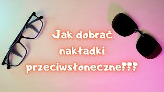 Jak dobrać nakładki przeciwsłoneczne na okulary korekcyjne [upl. by Sontich955]