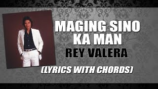 Rey Valera — Maging Sino Ka Man Lyrics with Chords [upl. by Myer30]