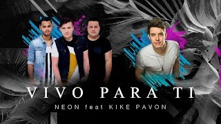 Vivo para Ti  NEON feat Kike Pavon AUDIO [upl. by Stannwood]