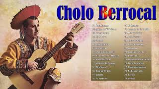 Cholo Berrocal Valse De Oro  30 Grandes Exitos De Cholo Berrocal  Mix Vals Criollos [upl. by Gilead]