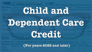 The Child and Dependent Care Credit for 2022 and forward [upl. by Pylle167]