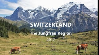 Switzerland  Jungfrau Region  2017 [upl. by Tseng210]