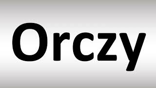 How to Pronounce Orczy [upl. by Faxun]