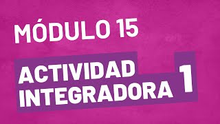 Actividad Integradora 1  Módulo 15  ACTUALIZADA Prepa en Línea SEP [upl. by Sanoy]