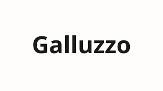 How to pronounce Galluzzo [upl. by Maxwell]