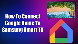 How To Connect Google Home To Samsung Smart TV [upl. by Erdua]