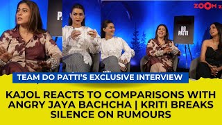 Kajol on comparisons with ANGRY Jaya Bachchan  Kriti Sanon on rumours  Team Do Patti Interview [upl. by Butcher129]