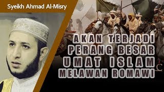 Perang Besar Umat Islam amp Romawi Sebelum Kiamat Al Malhamah Kubro  Syeikh Ahmad AlMisry [upl. by Acina]