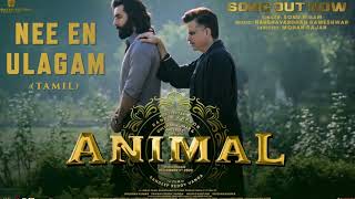 ANIMAL Tamil Nee En Ulagam Ranbir Kapoor Rashmika M Sonu NigamMohan Rajan Sandeep Reddy V [upl. by Gemma951]