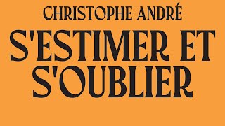 Sestimer et soublier Christophe André  Abécédaire de l’estime de soi Livre Audio Complet Gratuit [upl. by Valerie]