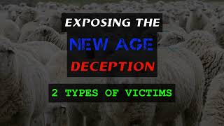 Exposing the New Age Deception  2 Types of Victims [upl. by Malha]