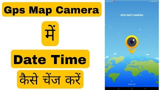 Gps Map Camera Me Date Time Kaise Change Kare [upl. by Hgiellek]