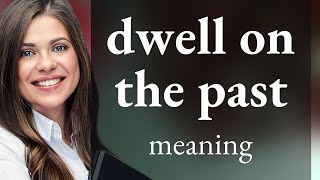 Understanding the Phrase quotDwell on the Pastquot A Guide for English Learners [upl. by Hillhouse]