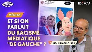 ET SI ON PARLAIT DU RACISME MÉDIATIQUE quotDE GAUCHEquot [upl. by Blount]