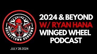 DETROIT RED WINGS 2024 amp BEYOND W RYAN HANA FROM THE WINGED WHEEL PODCAST [upl. by Anair]