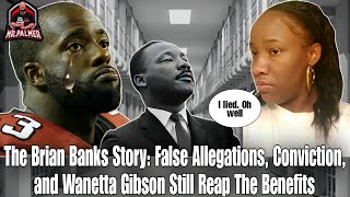 The Brian Banks Story False Allegations Conviction and Wanetta Gibson Still Reap The Benefits [upl. by Laerol]