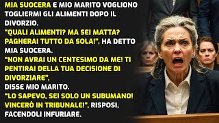 MIA SUOCERA E MIO MARITO VOGLIONO TOGLIERMI GLI ALIMENTI DOPO IL DIVORZIO STORIE DI VITA [upl. by Albion]