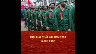 Thời gian xuất ngũ năm 2024 là khi nào [upl. by Ofloda]