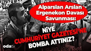 Alparslan Arslan’ın Ergenekon Davası Savunması  Niye Cumhuriyet Gazetesine Bomba Attınız [upl. by Bixby]