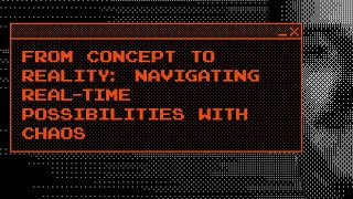 From Concept to Reality Navigating Realtime Possibilities with Chaos [upl. by Redleh]