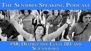 Sensibly Speaking Podcast 58  Destructive Cults 101 and Scientology [upl. by Akinek]