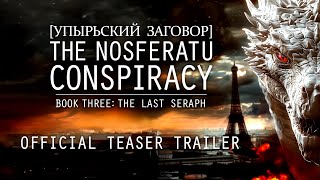 The Last Seraph  Official Teaser Trailer  The Nosferatu Conspiracy Book Three [upl. by Lennad556]