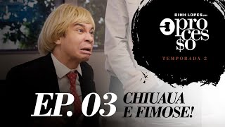 CHIUAUA E FIMOSE  O PROCESSO  2° TEMPORADA  EP 03 [upl. by Piks913]