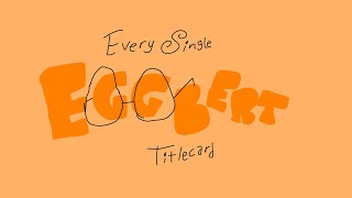 Every Single Eggbert Titlecard [upl. by Nivak507]