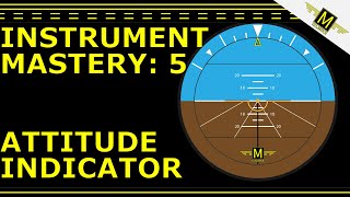 ATTITUDE INDICATOR Instrument Mastery 5  121Mike [upl. by Aretha990]