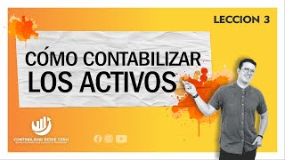 COMO CONTABILIZAR LOS ACTIVOS LECCION 3 [upl. by Duston]